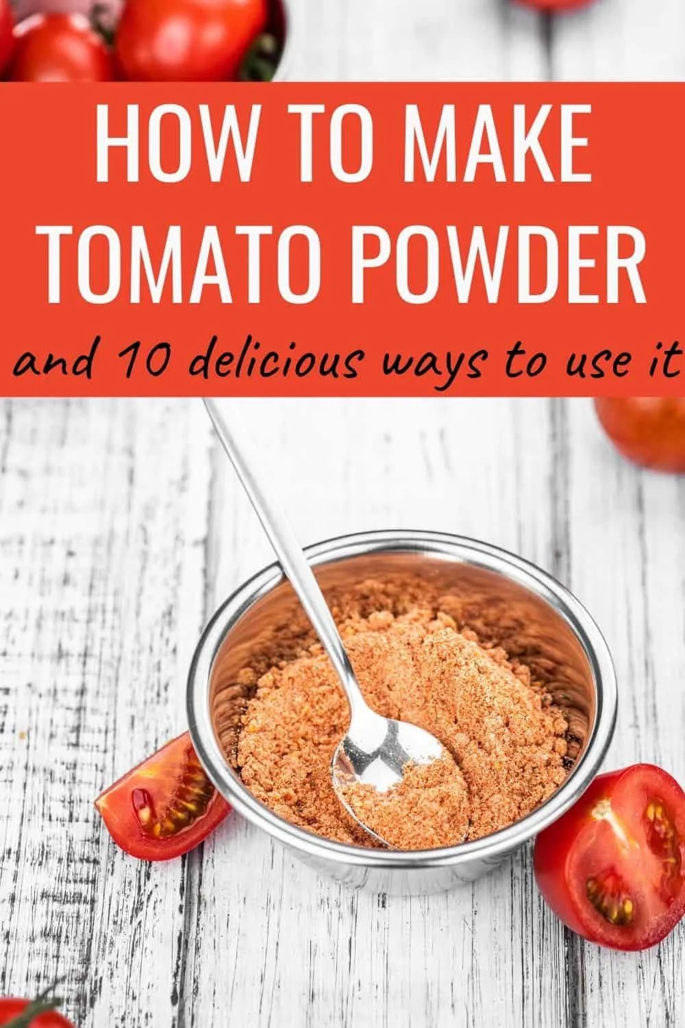 How to make tomato powder and 10 delicious ways to use it