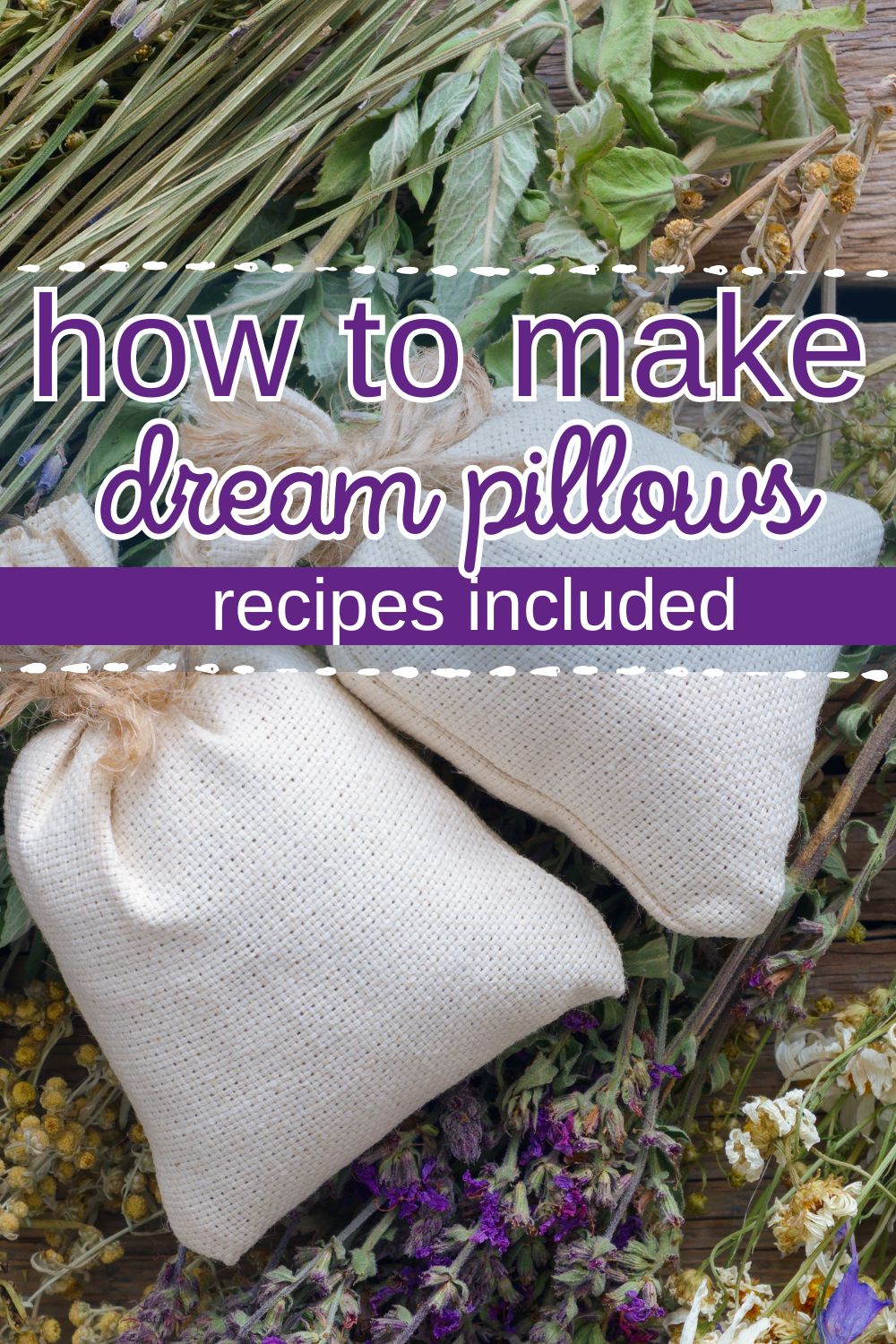 How to make dream pillows (recipes included).
