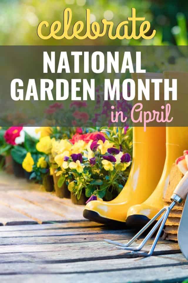 4 Fun Ways To Celebrate National Garden Month (April)