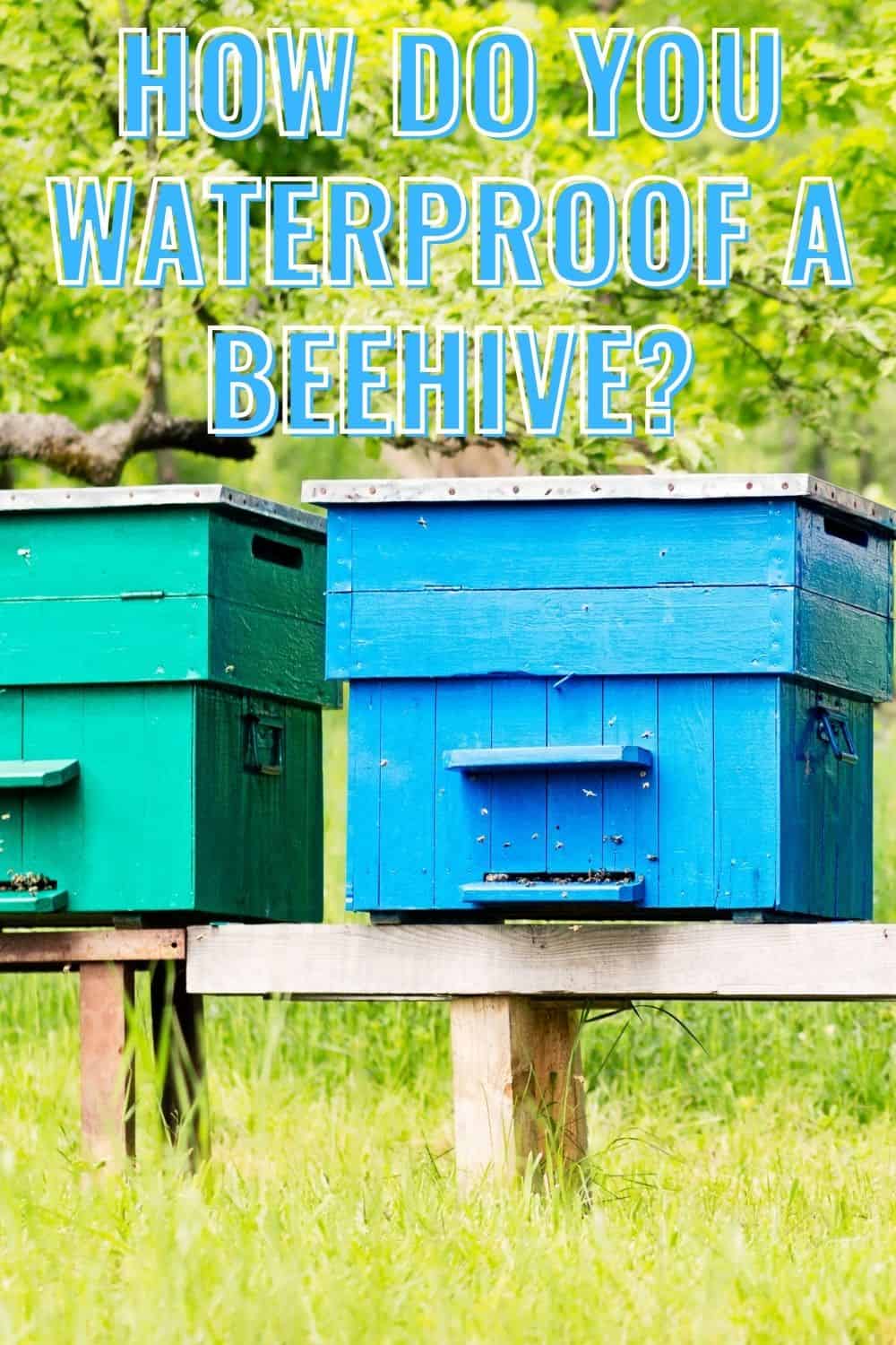 How do you waterproof a beehive