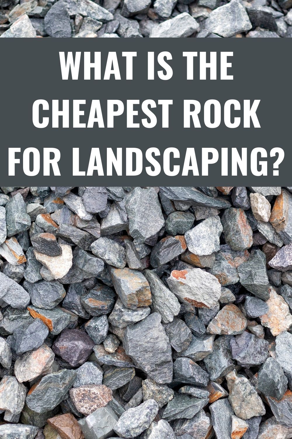What Is The Cheapest Rock For Landscaping?